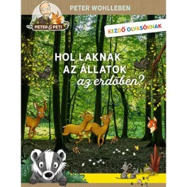 Peter Wohlleben - Hol laknak az állatok az erdőben?