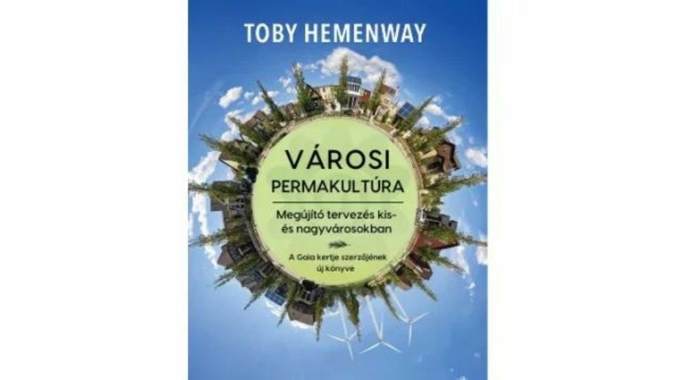 Toby Hemenway: Városi permakultúra