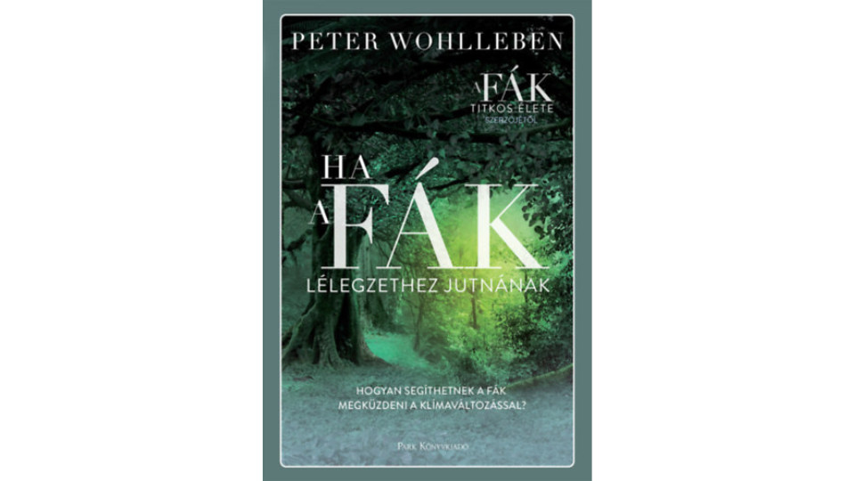 Peter Wohlleben - Ha a fák lélegzethez jutnának
